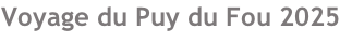 Voyage du Puy du Fou 2025